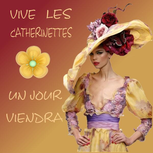 Bonne Fête Catherine ... et les Catherinettes !