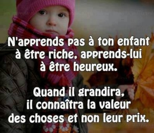 Un enfant a doit juste connaître la valeur des choses ...