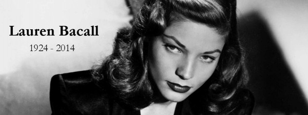 Disparition de Lauren Bacall   ...   elle avait 89 ans !